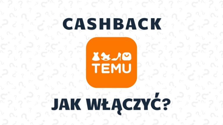Cashback Temu – gdzie najbardziej się opłaca? Jak włączyć zwrot kasy z TEMU?