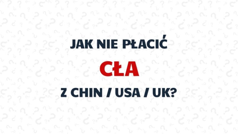 Jak nie płacić cła z Chin, USA i UK?